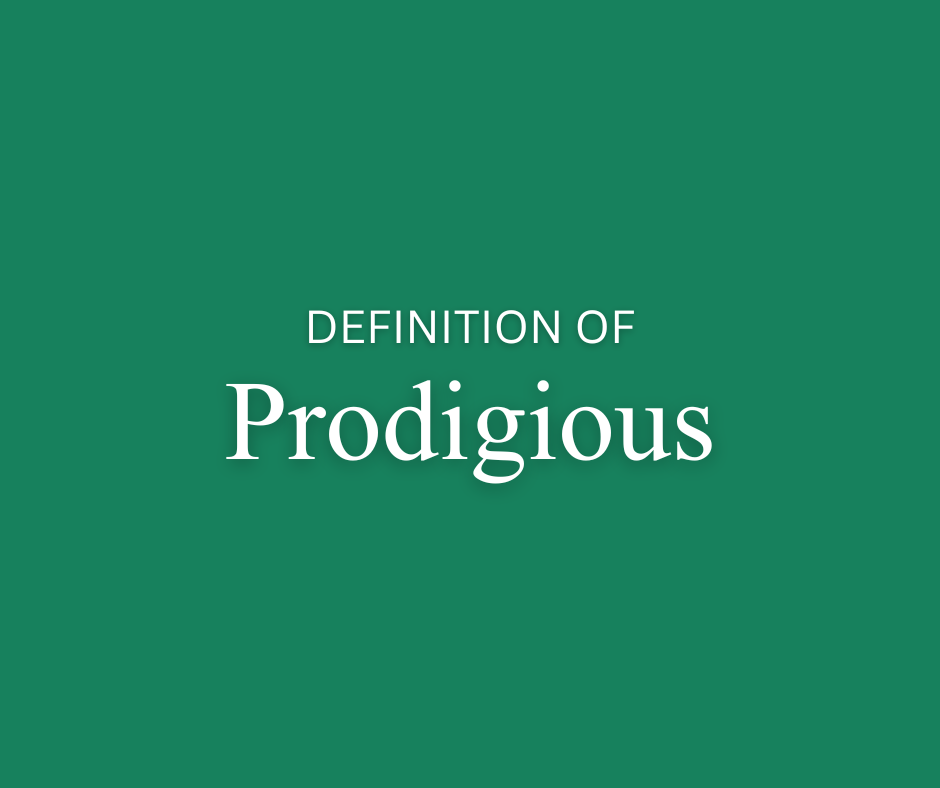prodigious, definition, meaning, in a sentence